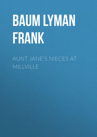 Обложка книги «Aunt Jane's Nieces at Millville»