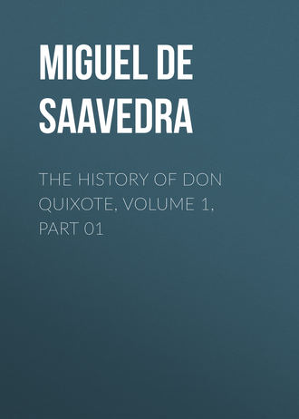 Мигель де Сервантес Сааведра. The History of Don Quixote, Volume 1, Part 01