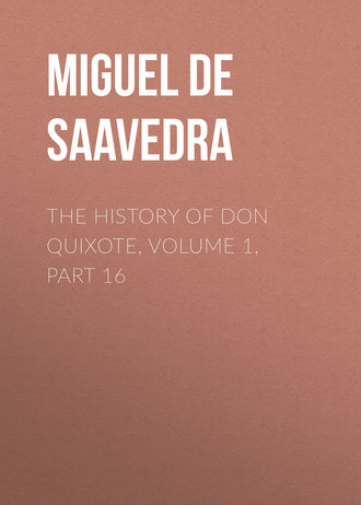 Обложка книги «The History of Don Quixote, Volume 1, Part 16»