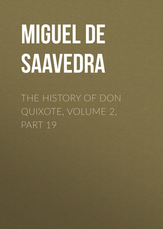 Обложка книги «The History of Don Quixote, Volume 2, Part 19»