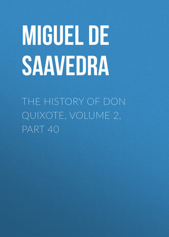 Обложка книги «The History of Don Quixote, Volume 2, Part 40»