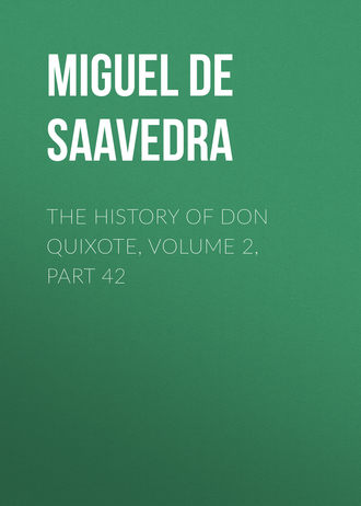 Обложка книги «The History of Don Quixote, Volume 2, Part 42»