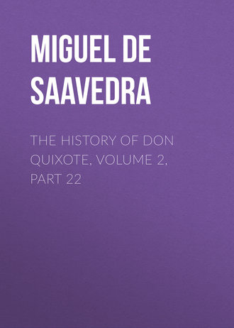 Обложка книги «The History of Don Quixote, Volume 2, Part 22»