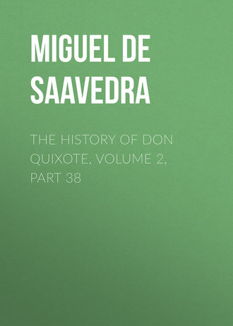 Обложка книги «The History of Don Quixote, Volume 2, Part 38»