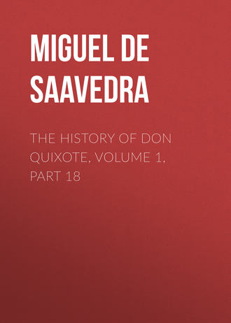 Обложка книги «The History of Don Quixote, Volume 1, Part 18»