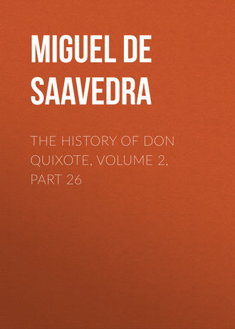 Обложка книги «The History of Don Quixote, Volume 2, Part 26»