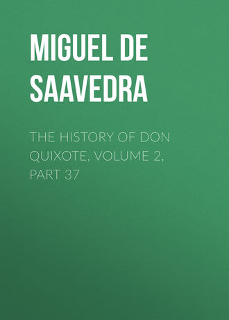 Обложка книги «The History of Don Quixote, Volume 2, Part 37»