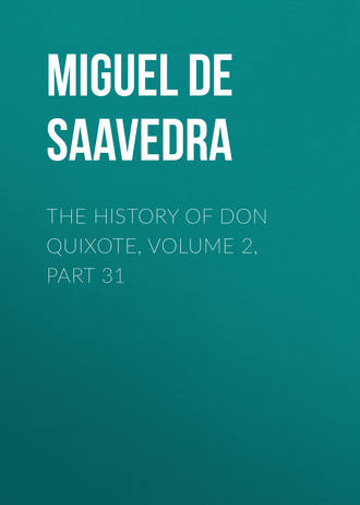 Обложка книги «The History of Don Quixote, Volume 2, Part 31»
