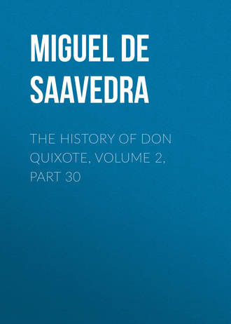 Обложка книги «The History of Don Quixote, Volume 2, Part 30»