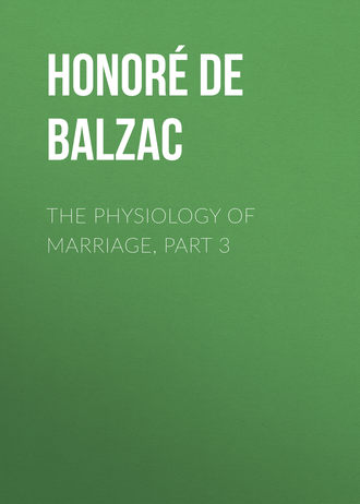 Оноре де Бальзак. The Physiology of Marriage, Part 3 