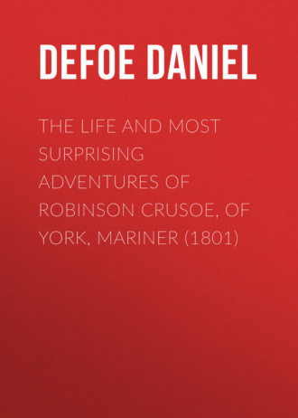 Обложка книги «The Life and Most Surprising Adventures of Robinson Crusoe, of York, Mariner (1801)»