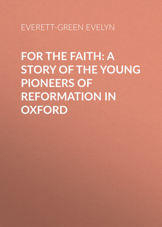 Обложка книги «For the Faith: A Story of the Young Pioneers of Reformation in Oxford»