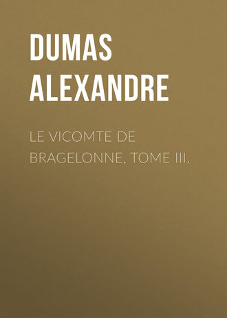 Обложка книги «Le vicomte de Bragelonne, Tome III.»