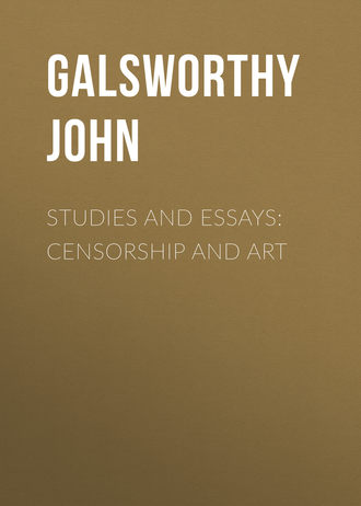 Джон Голсуорси. Studies and Essays: Censorship and Art