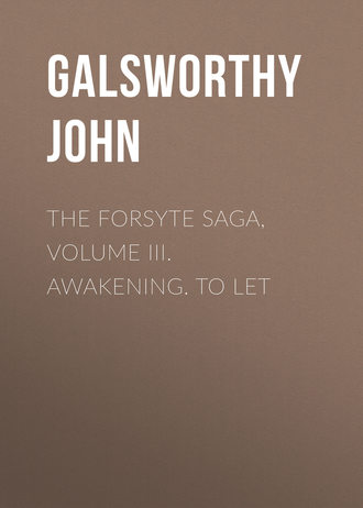 Обложка книги «The Forsyte Saga, Volume III. Awakening. To Let»