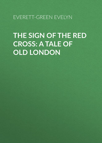 Обложка книги «The Sign of the Red Cross: A Tale of Old London»