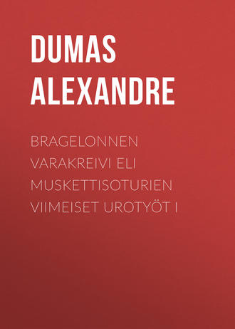 Обложка книги «Bragelonnen varakreivi eli Muskettisoturien viimeiset urotyöt I»