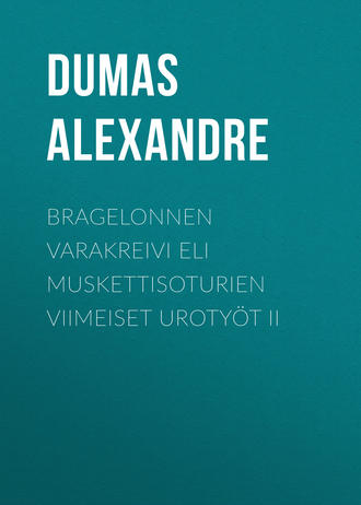Обложка книги «Bragelonnen varakreivi eli Muskettisoturien viimeiset urotyöt II»