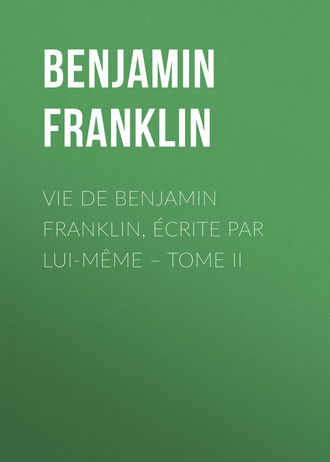 Обложка книги «Vie de Benjamin Franklin, écrite par lui-même – Tome II»