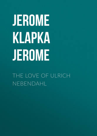 Обложка книги «The Love of Ulrich Nebendahl»