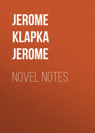 Джером К. Джером. Novel Notes