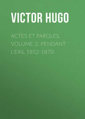 Виктор Мари Гюго. Actes et Paroles, Volume 2: Pendant l'exil 1852-1870