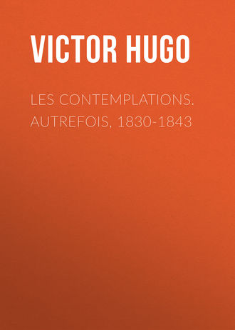Обложка книги «Les contemplations. Autrefois, 1830-1843»