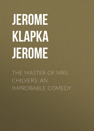 Обложка книги «The Master of Mrs. Chilvers: An Improbable Comedy»