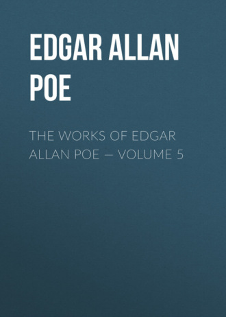 Обложка книги «The Works of Edgar Allan Poe – Volume 5»