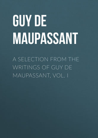 Обложка книги «A Selection from the Writings of Guy De Maupassant, Vol. I»