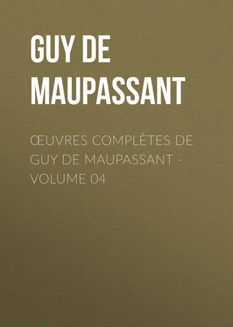 Обложка книги «Œuvres complètes de Guy de Maupassant - volume 04»