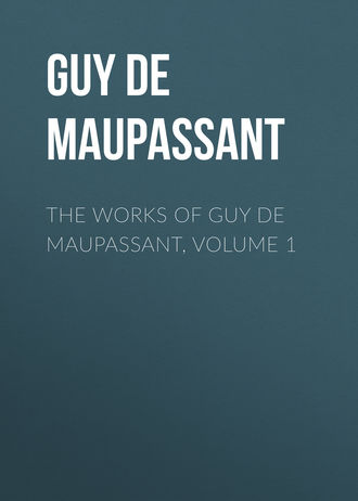 Обложка книги «The Works of Guy de Maupassant, Volume 1»