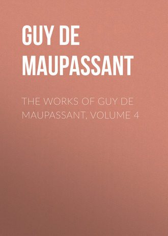 Обложка книги «The Works of Guy de Maupassant, Volume 4»