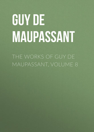 Обложка книги «The Works of Guy de Maupassant, Volume 8»