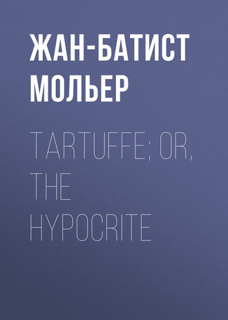 Обложка книги «Tartuffe; Or, The Hypocrite»