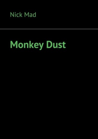 Nick Mad. Monkey Dust