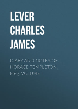 Lever Charles James. Diary And Notes Of Horace Templeton, Esq. Volume I