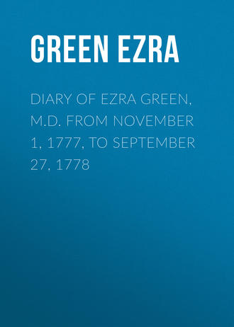 Green Ezra. Diary of Ezra Green, M.D. from November 1, 1777, to September 27, 1778