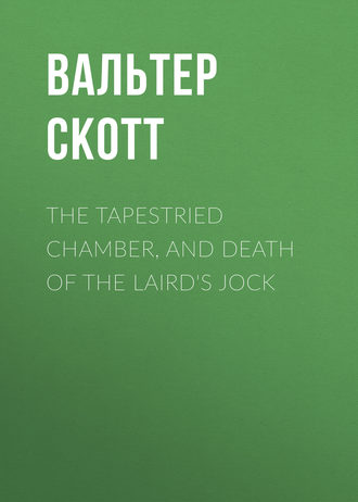 Обложка книги «The Tapestried Chamber, and Death of the Laird's Jock»