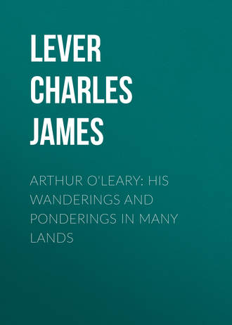 Lever Charles James. Arthur O'Leary: His Wanderings And Ponderings In Many Lands