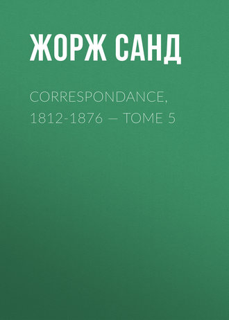 Обложка книги «Correspondance, 1812-1876 — Tome 5»