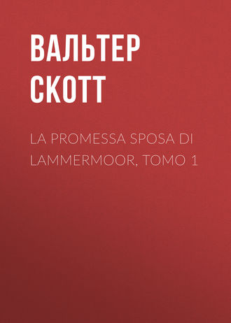 Вальтер Скотт. La promessa sposa di Lammermoor, Tomo 1