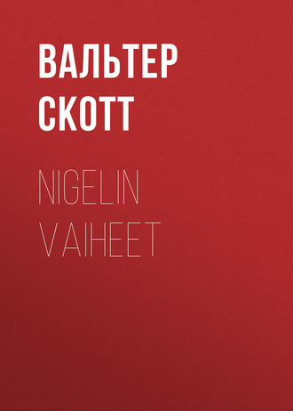 Вальтер Скотт. Nigelin vaiheet