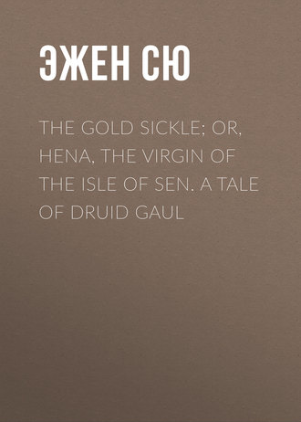 Обложка книги «The Gold Sickle; Or, Hena, The Virgin of The Isle of Sen. A Tale of Druid Gaul»