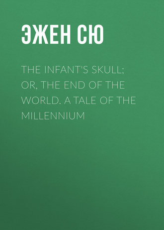 Обложка книги «The Infant's Skull; Or, The End of the World. A Tale of the Millennium»