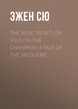 Обложка книги «The Iron Trevet; or, Jocelyn the Champion: A Tale of the Jacquerie»