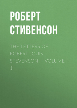 Обложка книги «The Letters of Robert Louis Stevenson — Volume 1»