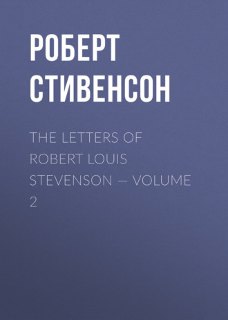 Обложка книги «The Letters of Robert Louis Stevenson — Volume 2»