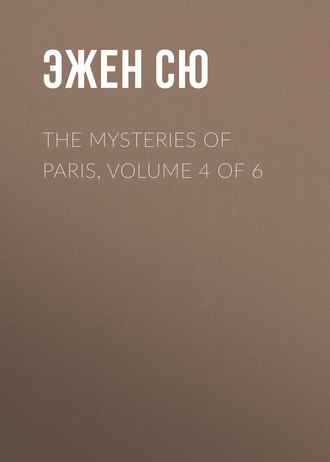 Эжен Сю. The Mysteries of Paris, Volume 4 of 6