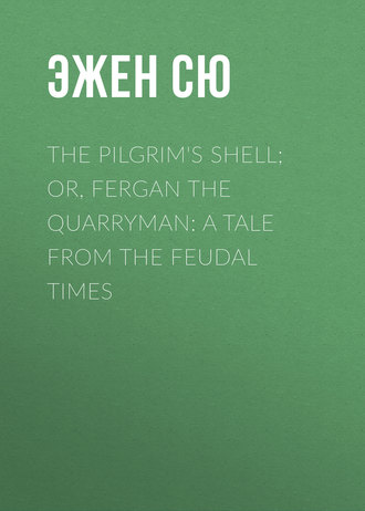 Обложка книги «The Pilgrim's Shell; Or, Fergan the Quarryman: A Tale from the Feudal Times»
